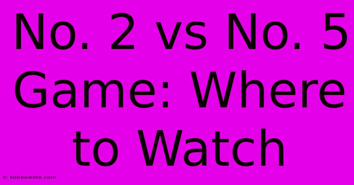 No. 2 Vs No. 5 Game: Where To Watch