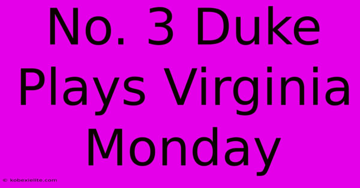 No. 3 Duke Plays Virginia Monday