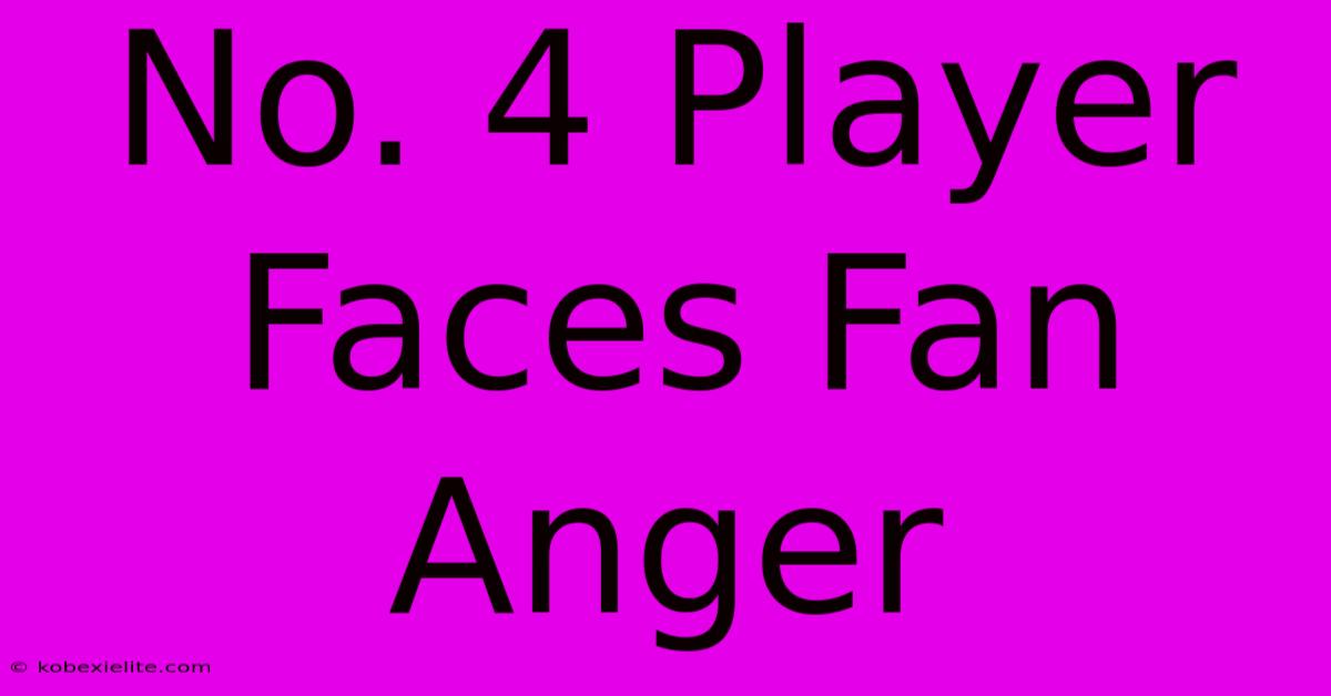 No. 4 Player Faces Fan Anger