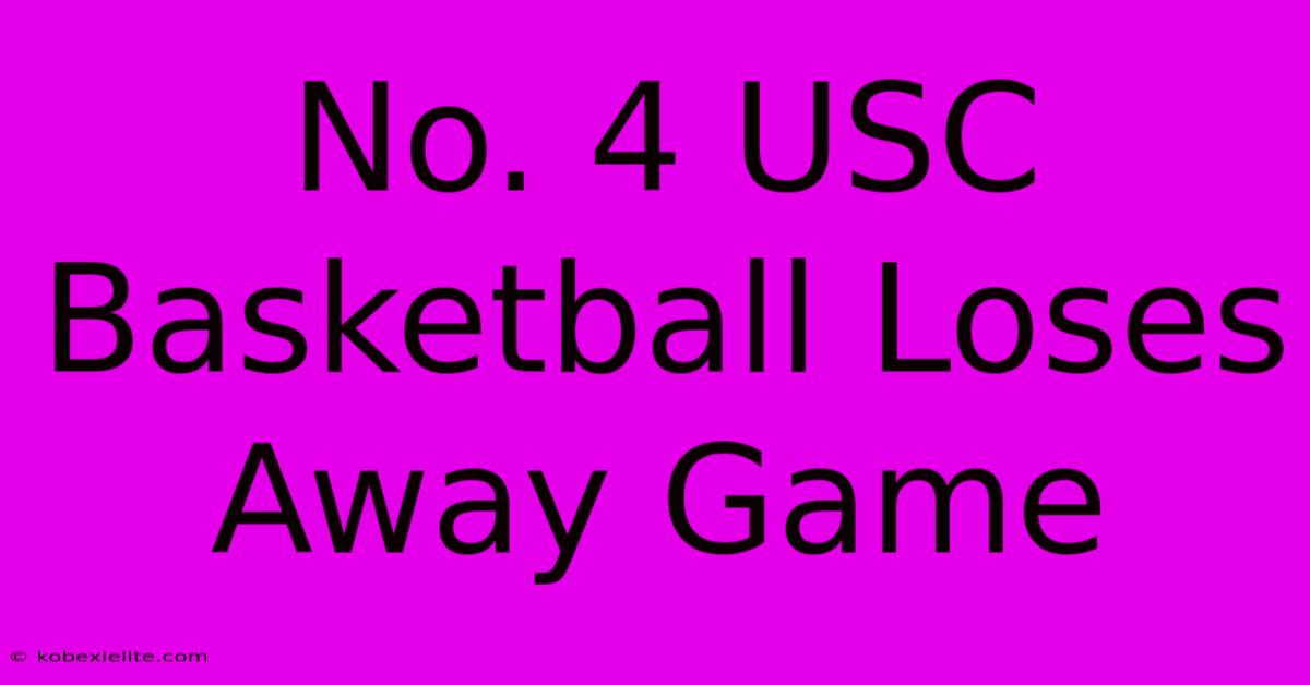 No. 4 USC Basketball Loses Away Game