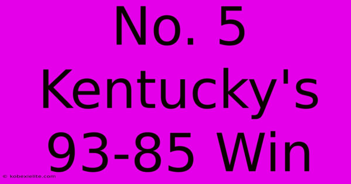 No. 5 Kentucky's 93-85 Win No. 5 Kentucky's 93-85 Win