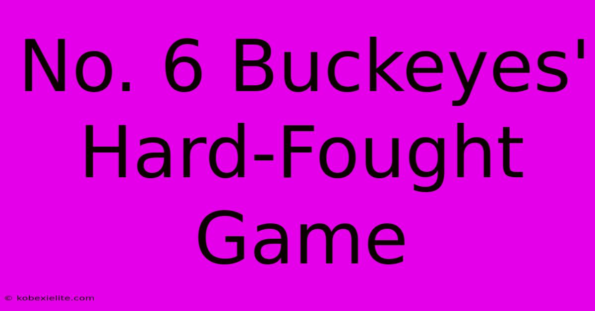 No. 6 Buckeyes' Hard-Fought Game