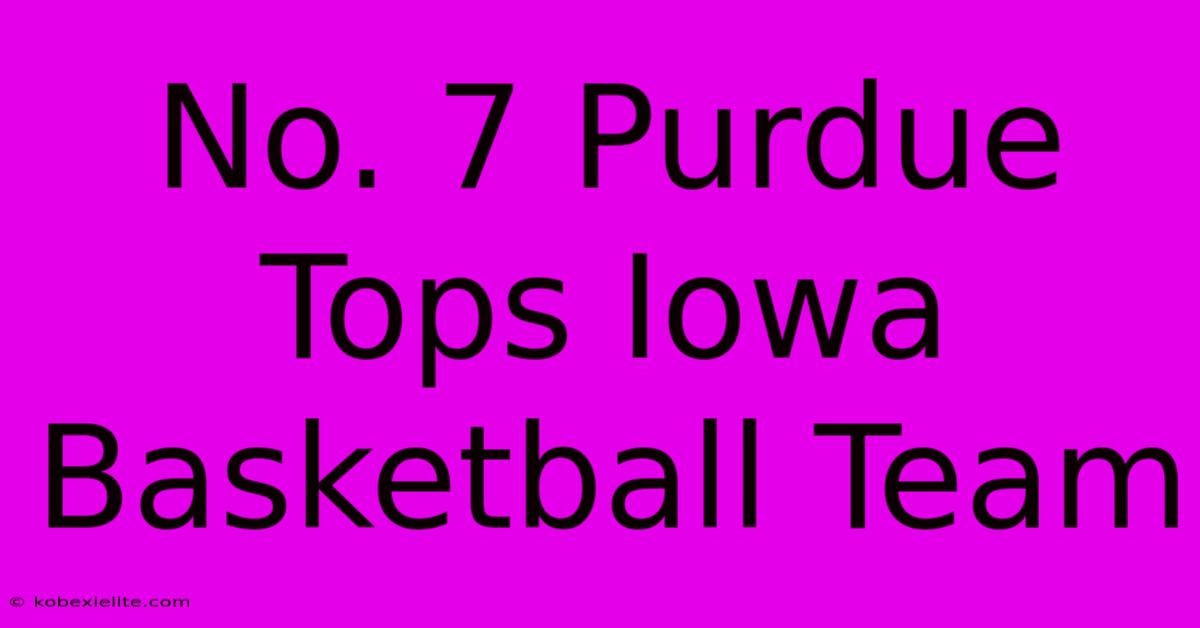 No. 7 Purdue Tops Iowa Basketball Team