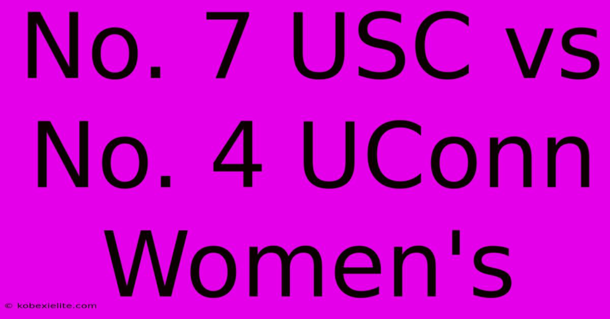 No. 7 USC Vs No. 4 UConn Women's