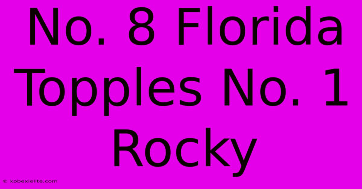 No. 8 Florida Topples No. 1 Rocky