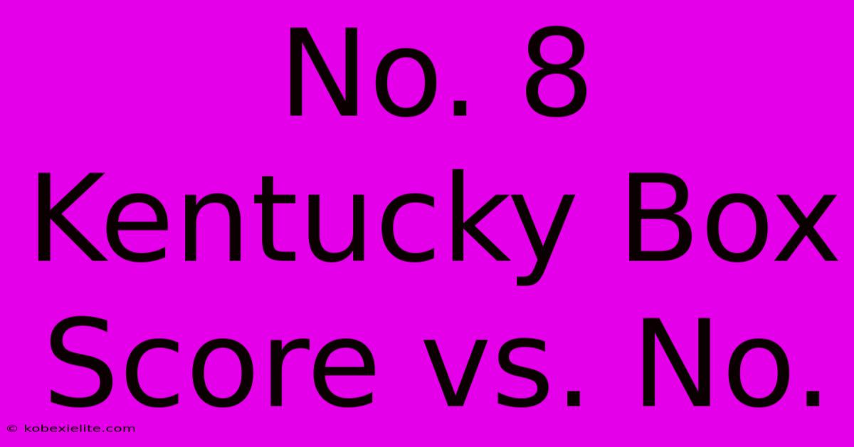 No. 8 Kentucky Box Score Vs. No.