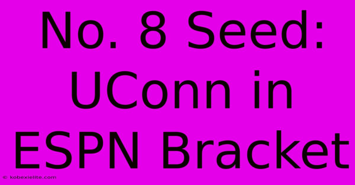 No. 8 Seed: UConn In ESPN Bracket