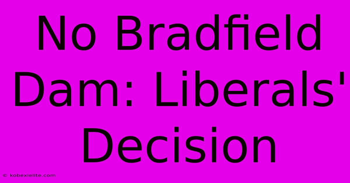 No Bradfield Dam: Liberals' Decision