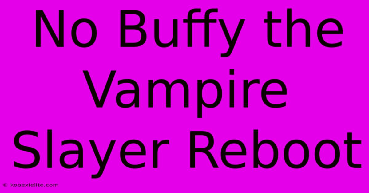 No Buffy The Vampire Slayer Reboot