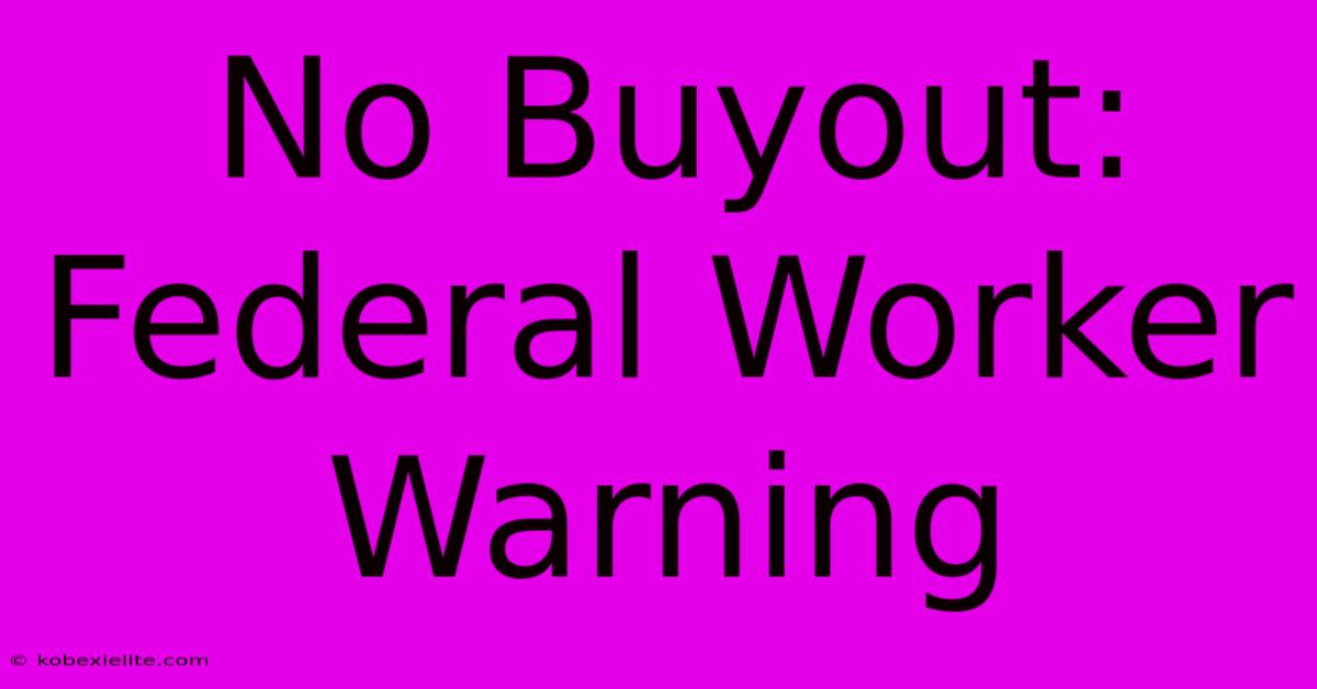 No Buyout: Federal Worker Warning