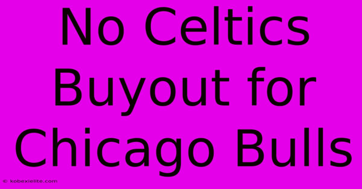 No Celtics Buyout For Chicago Bulls