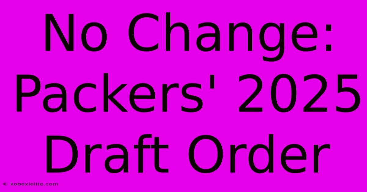 No Change: Packers' 2025 Draft Order