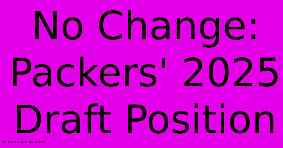 No Change: Packers' 2025 Draft Position