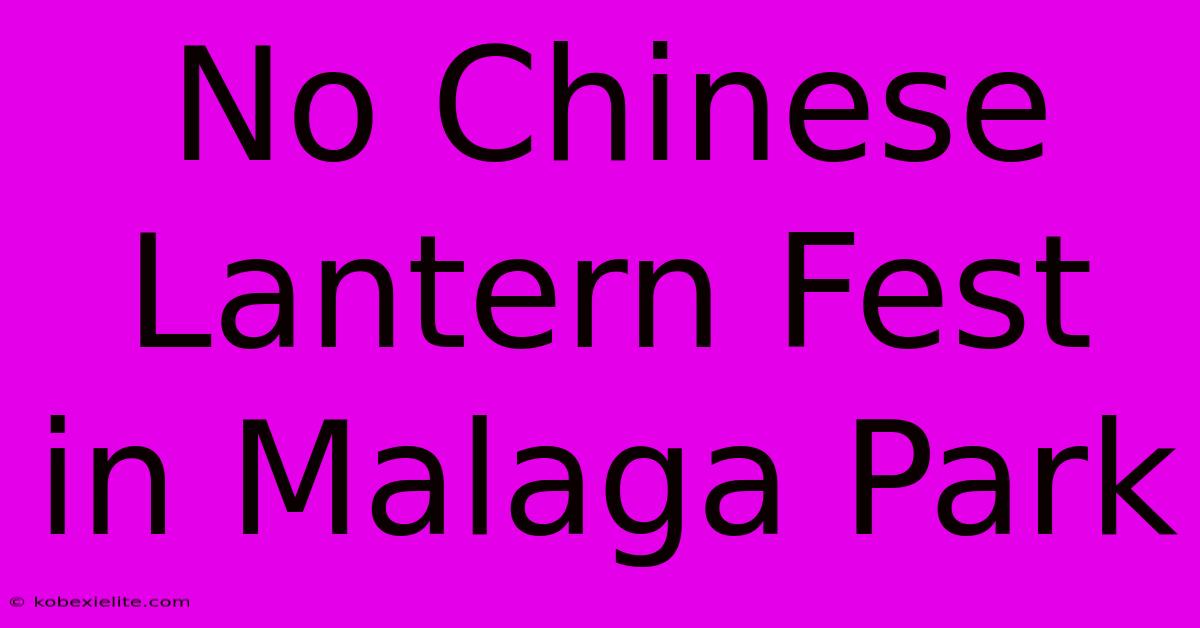 No Chinese Lantern Fest In Malaga Park