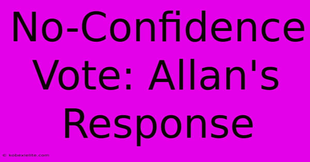 No-Confidence Vote: Allan's Response