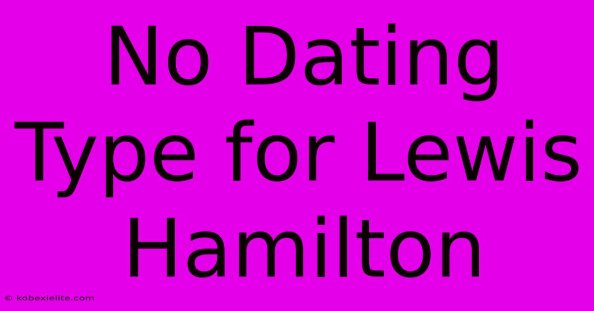 No Dating Type For Lewis Hamilton