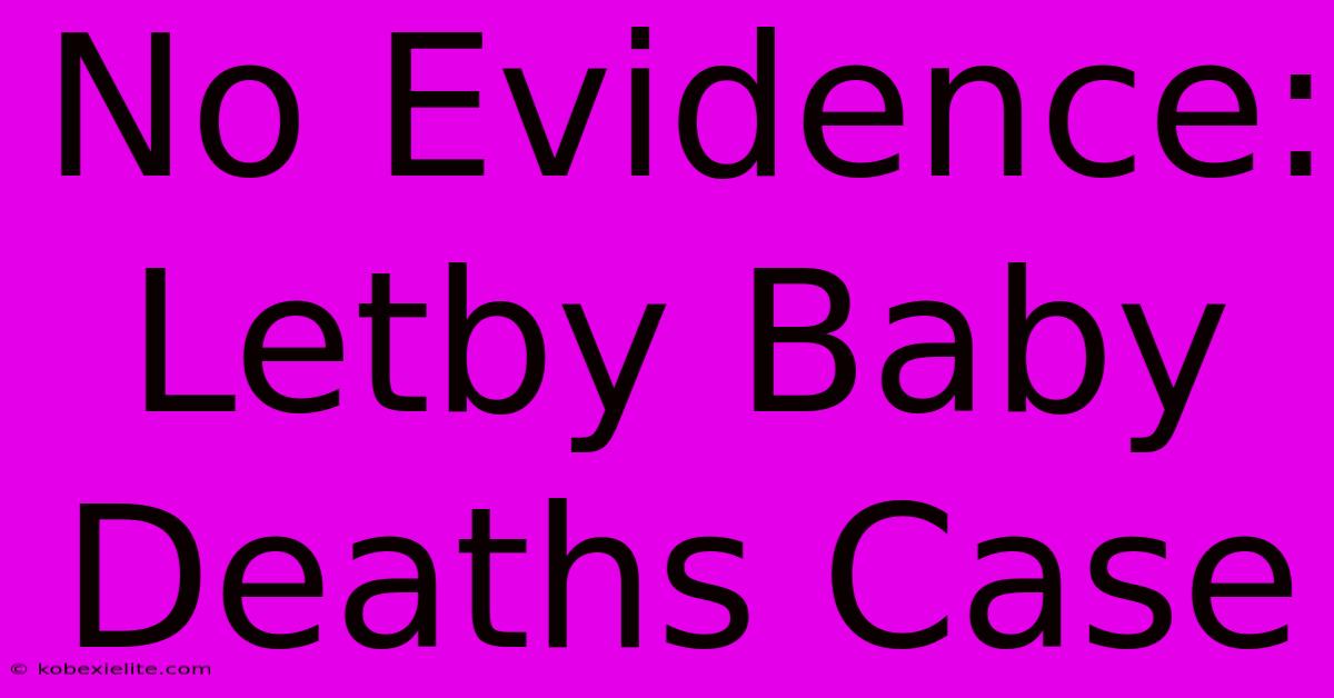 No Evidence: Letby Baby Deaths Case