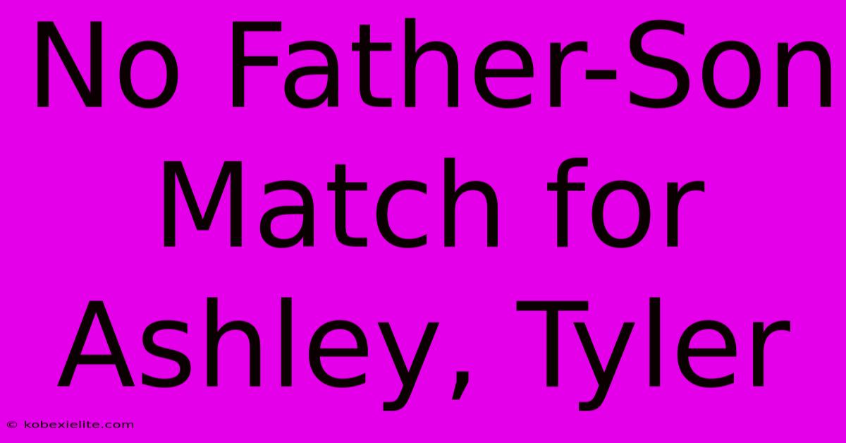 No Father-Son Match For Ashley, Tyler