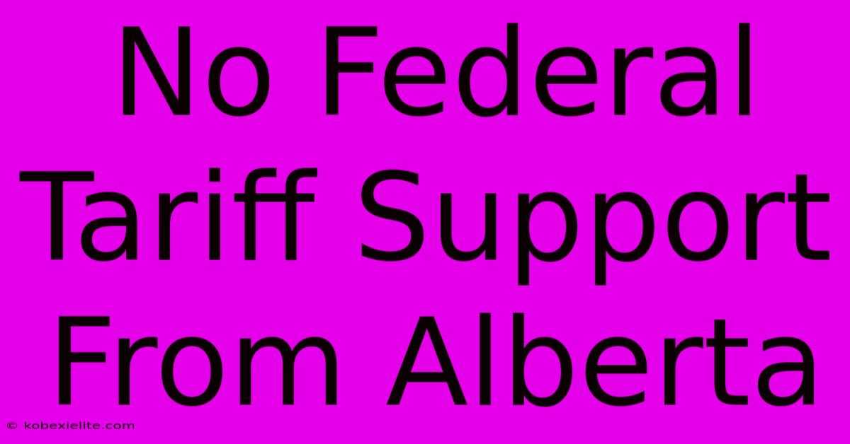 No Federal Tariff Support From Alberta