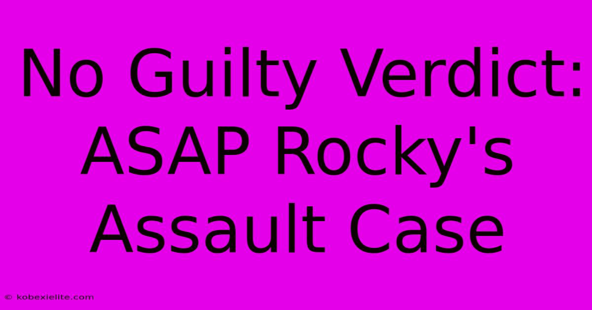 No Guilty Verdict: ASAP Rocky's Assault Case