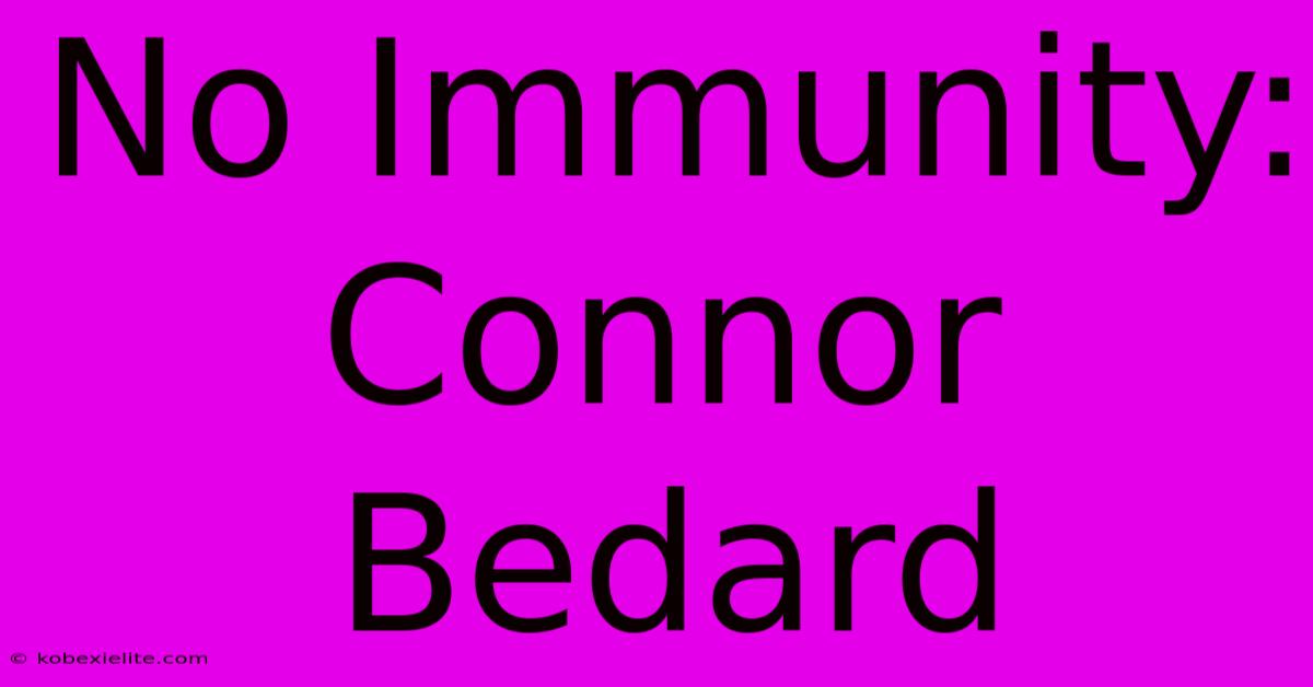 No Immunity: Connor Bedard