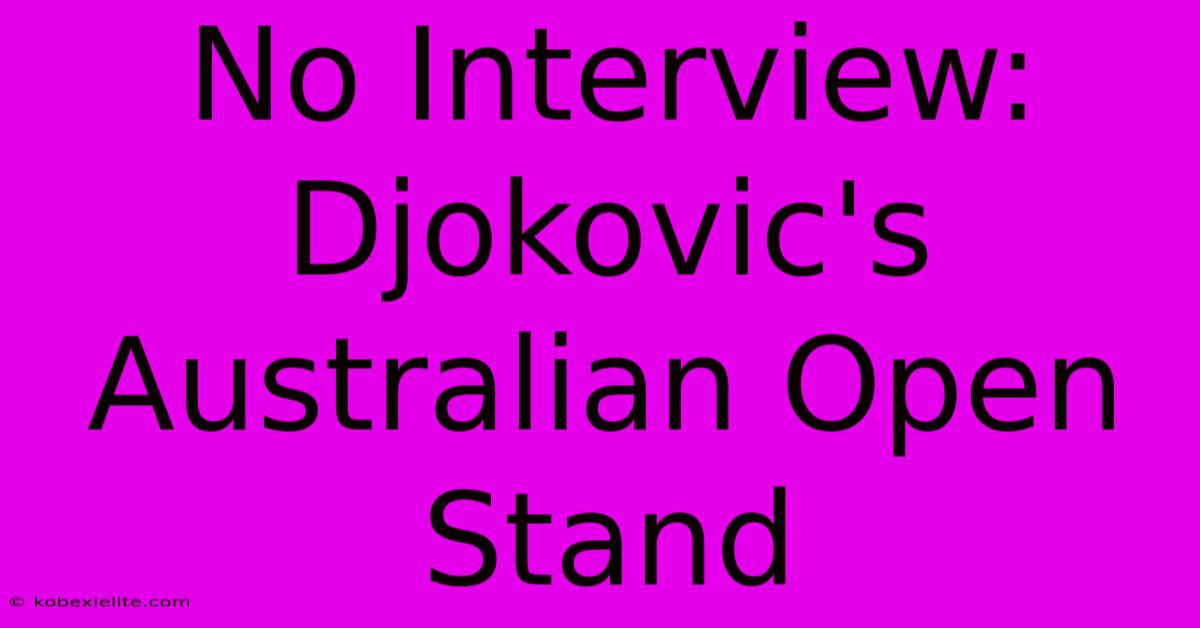 No Interview: Djokovic's Australian Open Stand