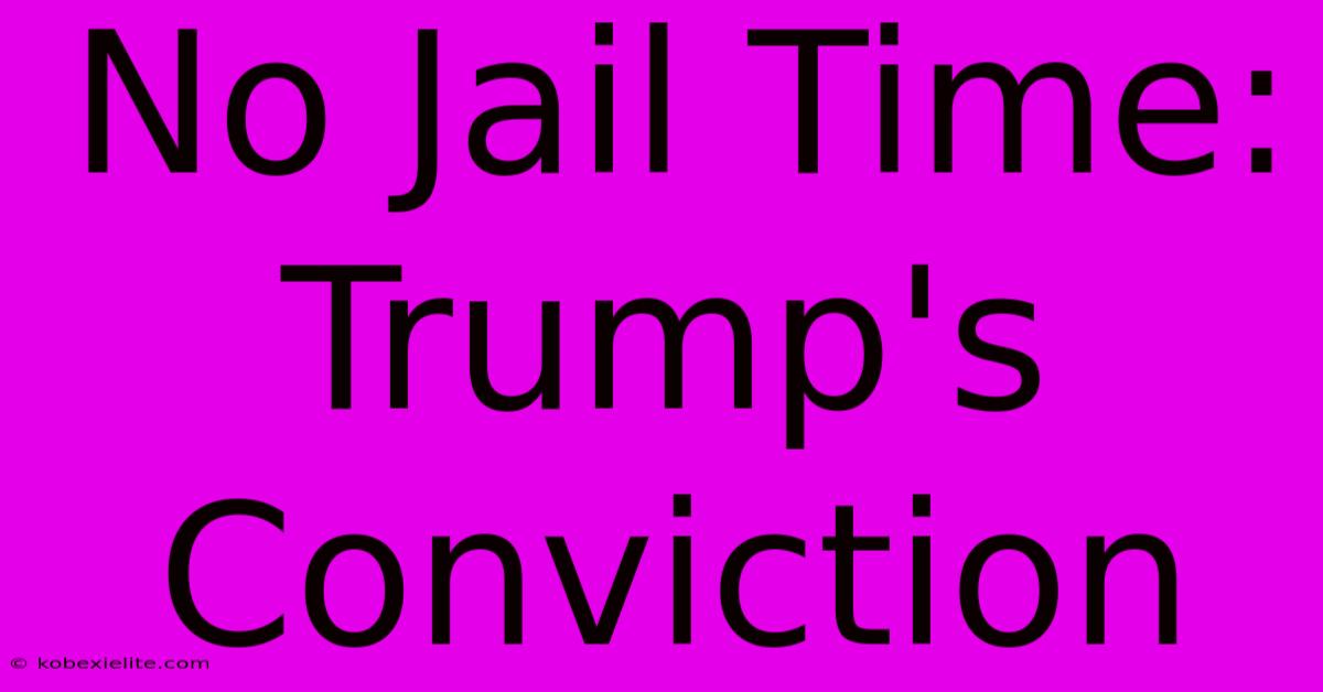 No Jail Time: Trump's Conviction