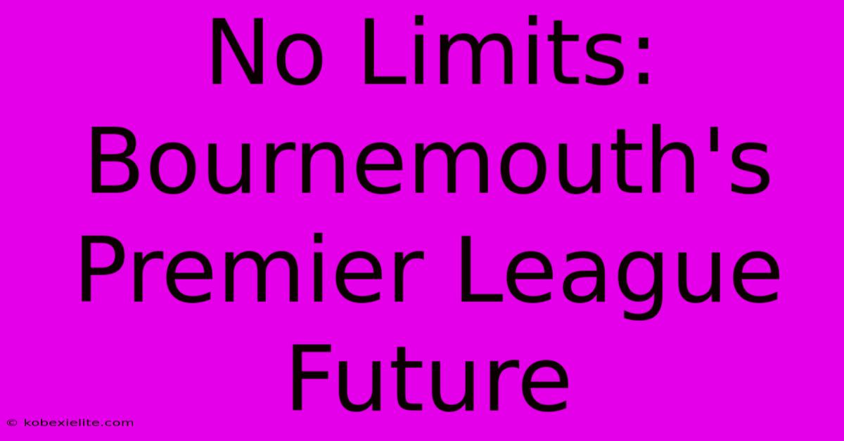 No Limits: Bournemouth's Premier League Future