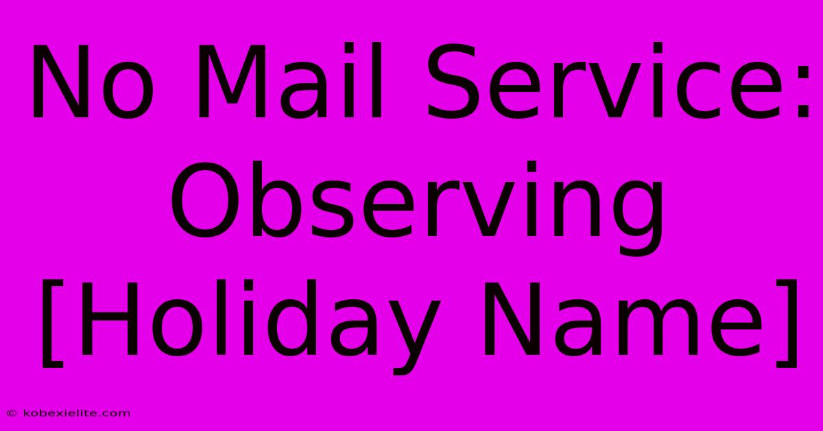 No Mail Service: Observing [Holiday Name]