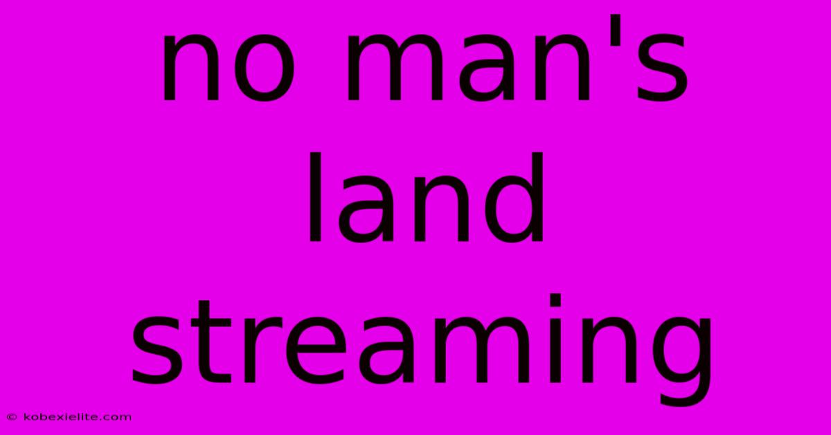 No Man's Land Streaming