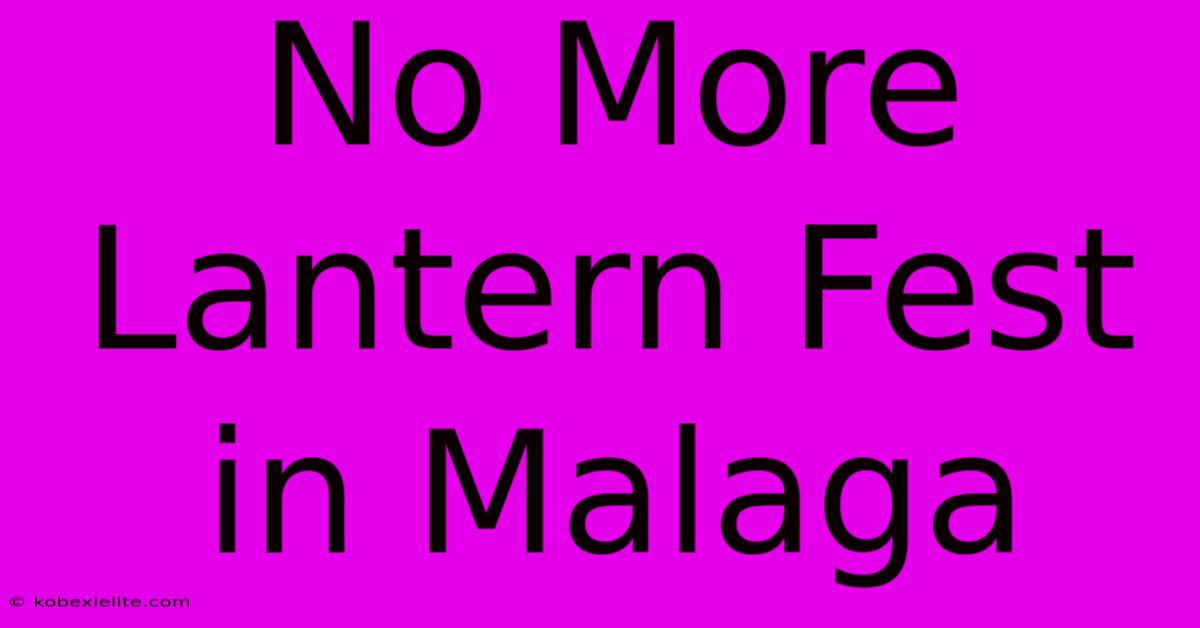 No More Lantern Fest In Malaga