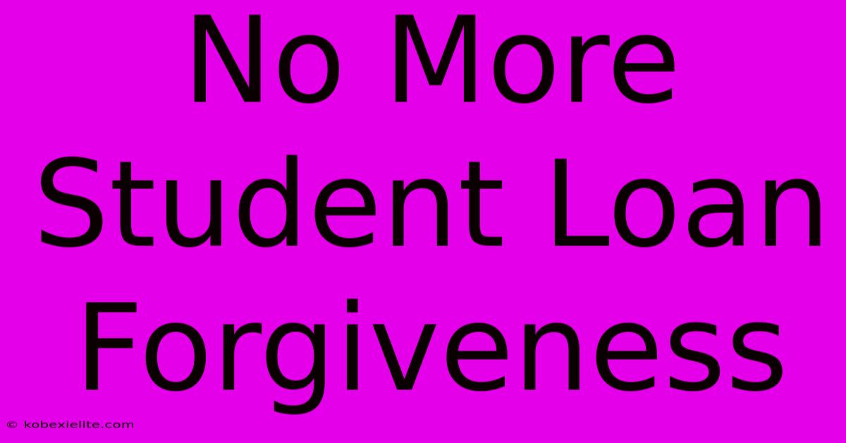 No More Student Loan Forgiveness