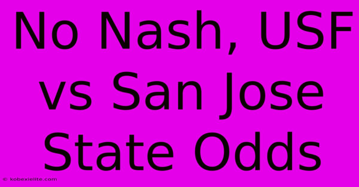 No Nash, USF Vs San Jose State Odds