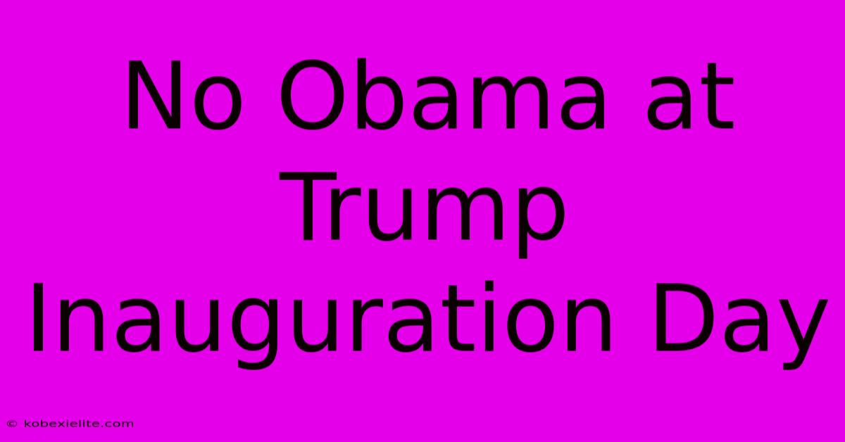 No Obama At Trump Inauguration Day