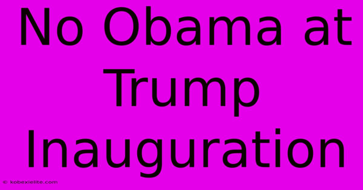 No Obama At Trump Inauguration