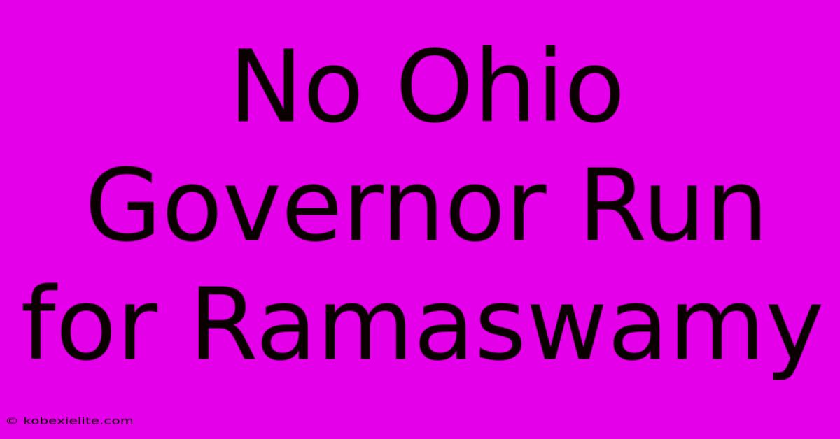 No Ohio Governor Run For Ramaswamy