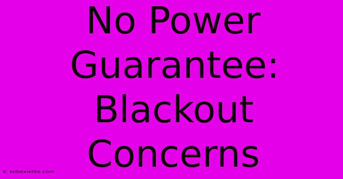 No Power Guarantee: Blackout Concerns