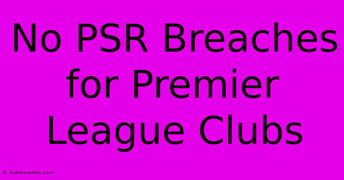 No PSR Breaches For Premier League Clubs