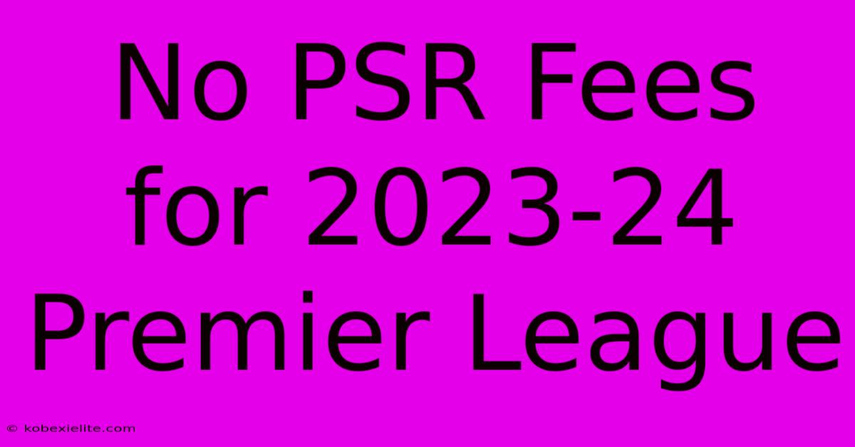 No PSR Fees For 2023-24 Premier League