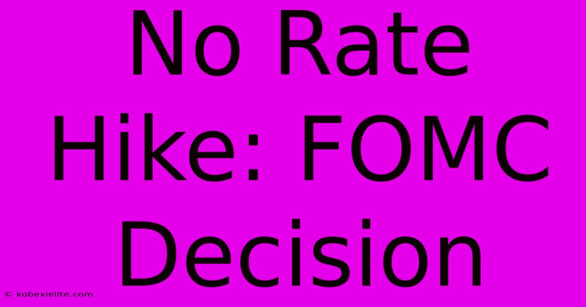 No Rate Hike: FOMC Decision