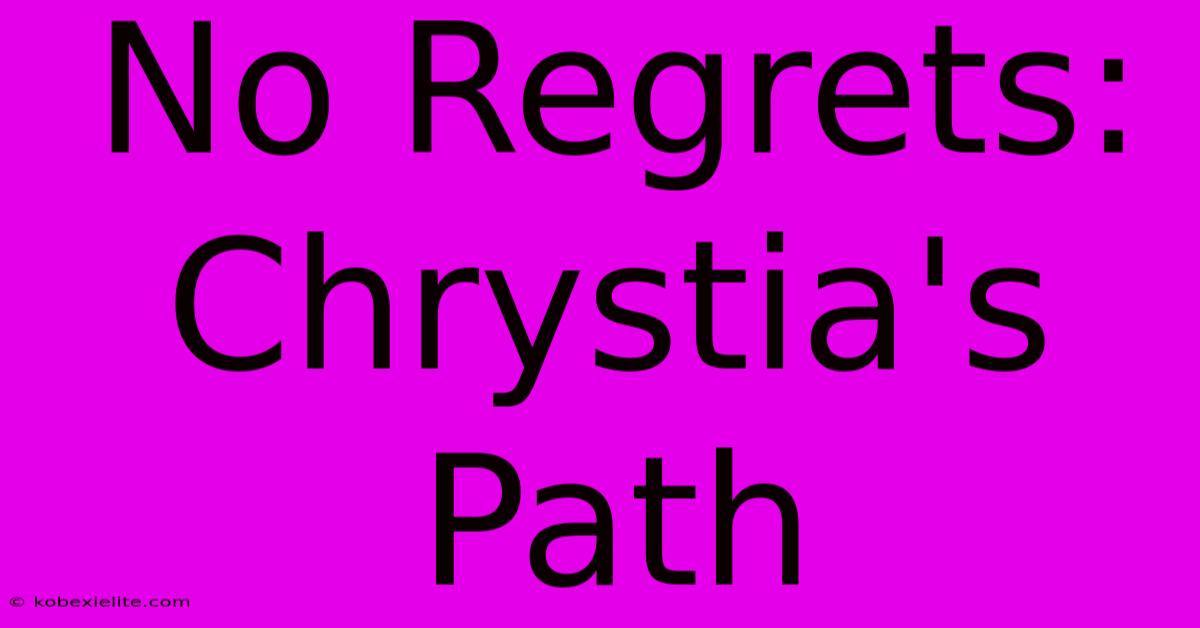 No Regrets: Chrystia's Path