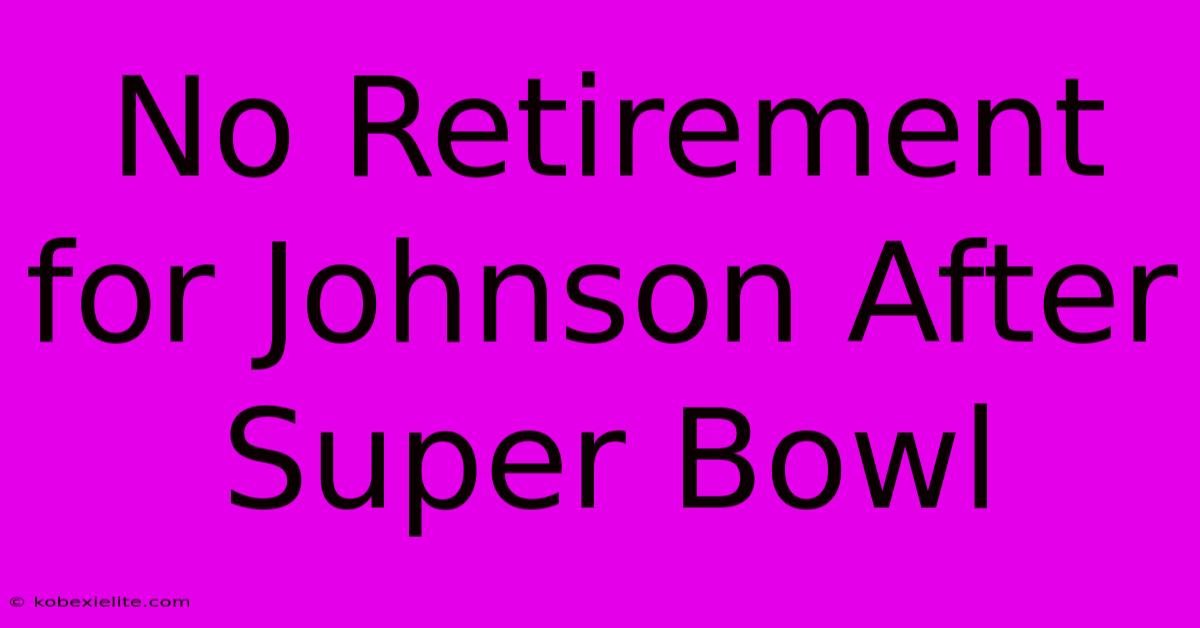 No Retirement For Johnson After Super Bowl