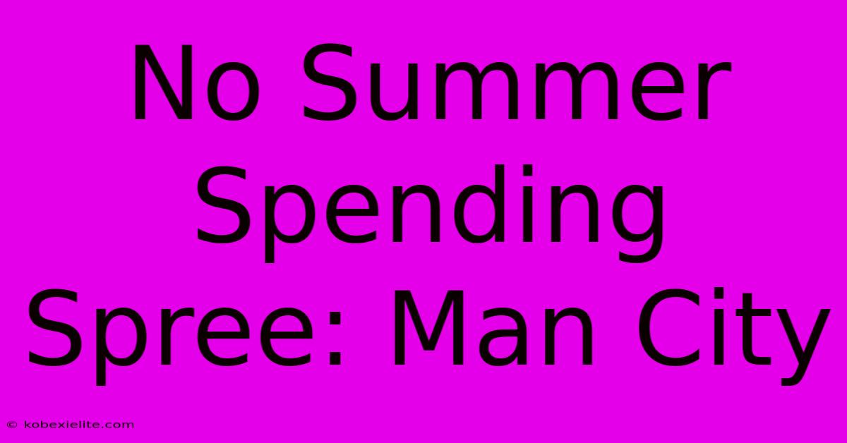 No Summer Spending Spree: Man City