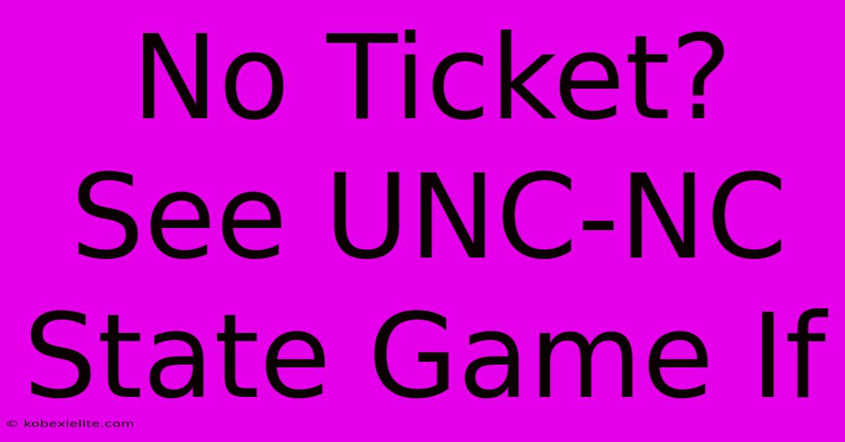 No Ticket? See UNC-NC State Game If