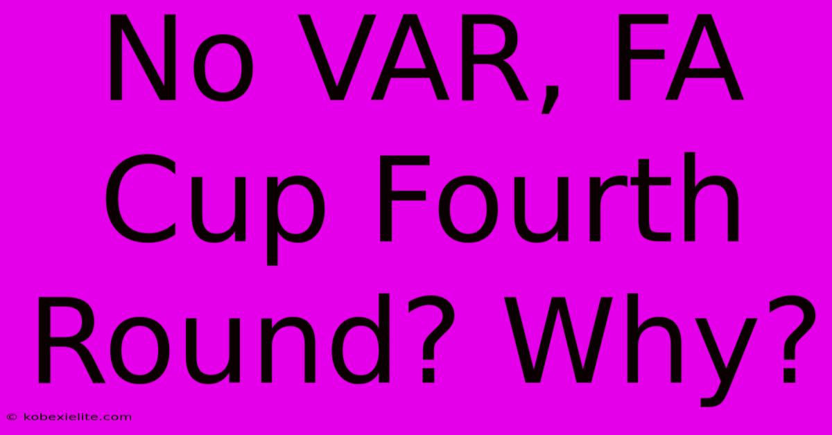 No VAR, FA Cup Fourth Round? Why?