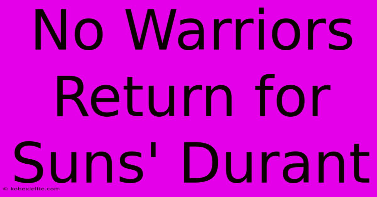 No Warriors Return For Suns' Durant