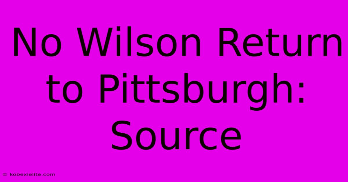 No Wilson Return To Pittsburgh: Source