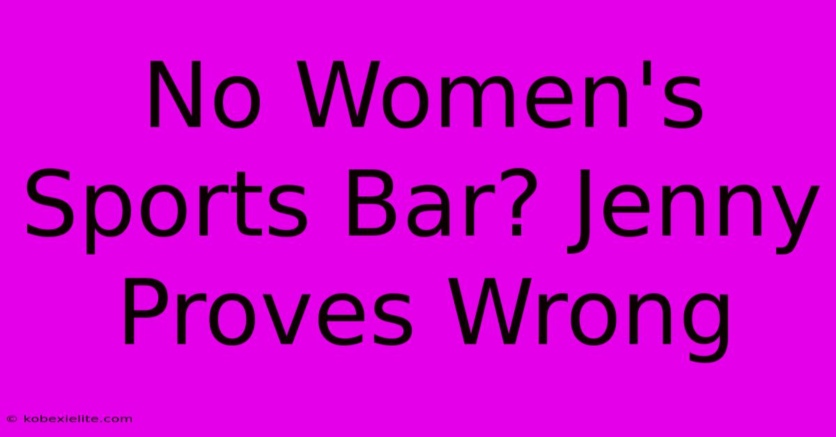 No Women's Sports Bar? Jenny Proves Wrong