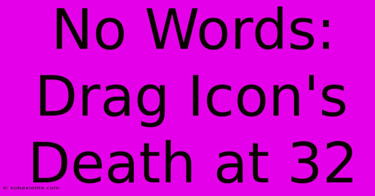 No Words: Drag Icon's Death At 32