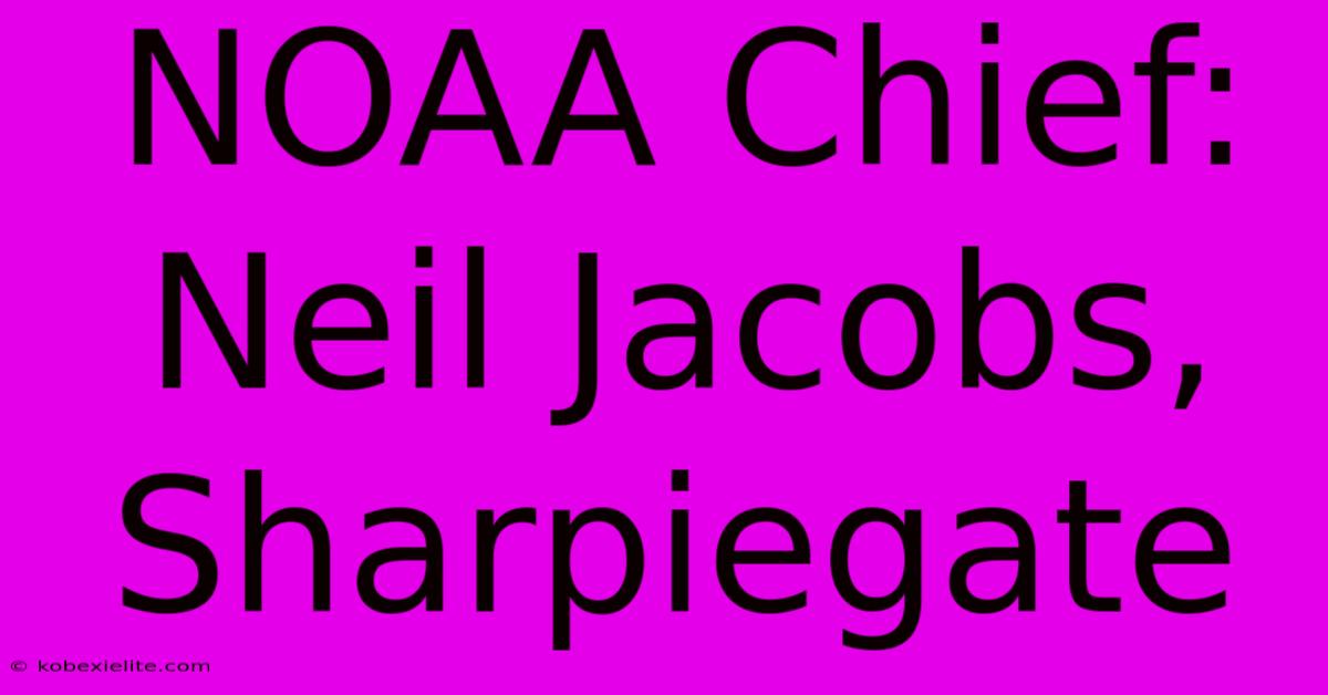 NOAA Chief: Neil Jacobs, Sharpiegate